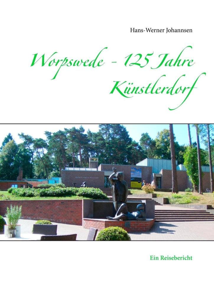 Worpswede - 125 Jahre Künstlerdorf: Ein Reisebericht