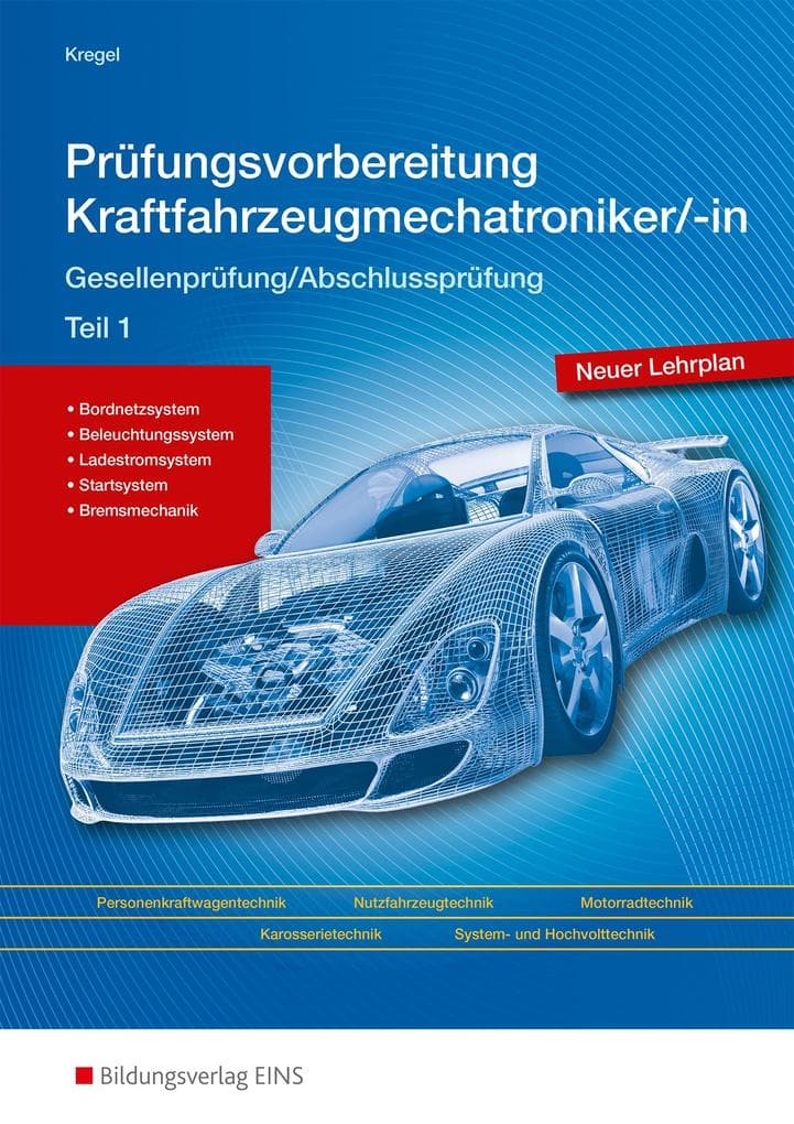 Prüfungsvorbereitung Kraftfahrzeugmechatroniker Teil 1: Gesellenprüfung/Abschlussprüfung Teil 1: Prüfungsvorbereitung