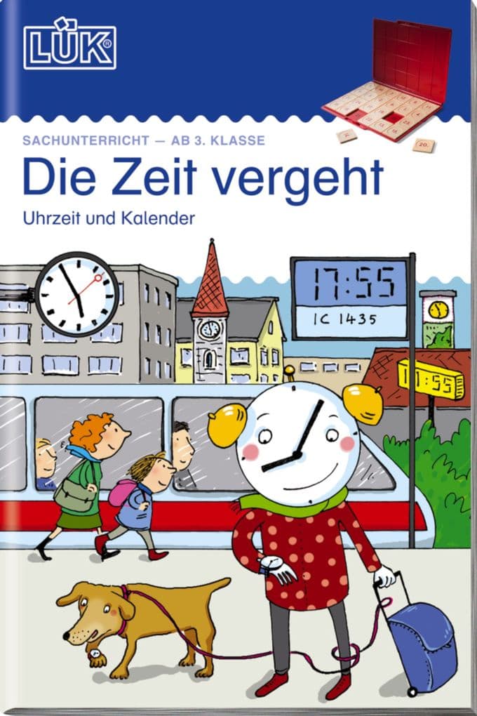 LÜK Die Zeit vergeht: Uhrzeit, Kalender: Die Zeit vergeht