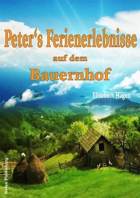 Peter's Ferienerlebnisse auf dem Bauernhof: Feine Kindergeschichten