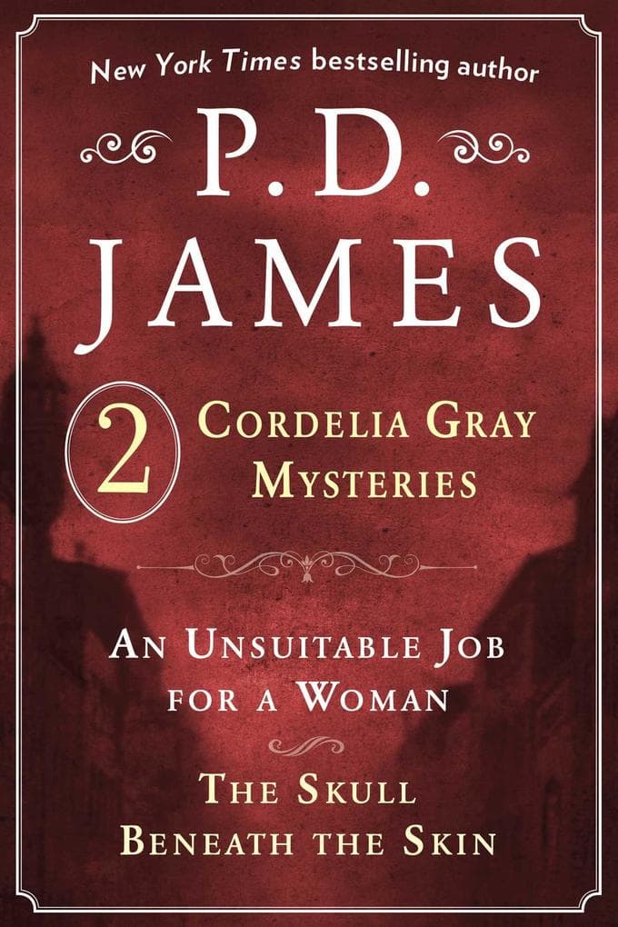 P. D. James's Cordelia Gray Mysteries: An Unsuitable Job for a Woman and The Skull Beneath the Skin