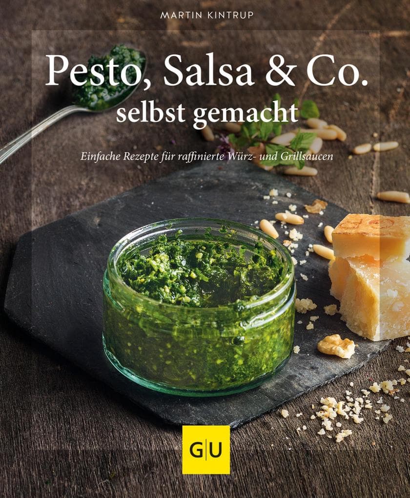 Pesto, Salsa & Co. selbst gemacht: Einfache Rezepte für Würz- und Grillsaucen | Vielseitige Ideen für Dips, Marinaden, Aufstriche und kräftige Begleiter zu Pasta, Fleisch und Gemüse