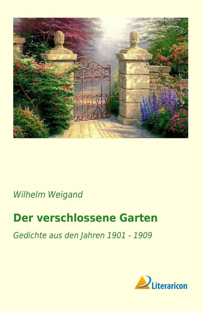 Der verschlossene Garten: Gedichte aus den Jahren 1901 - 1909