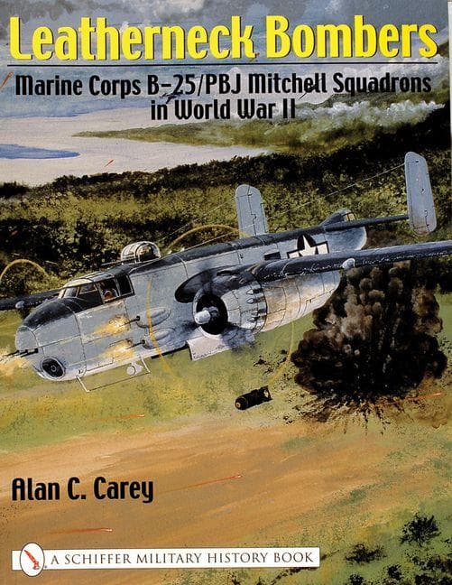 Leatherneck Bombers: Marine Corps B-25/Pbj Mitchell Squadrons in World War II