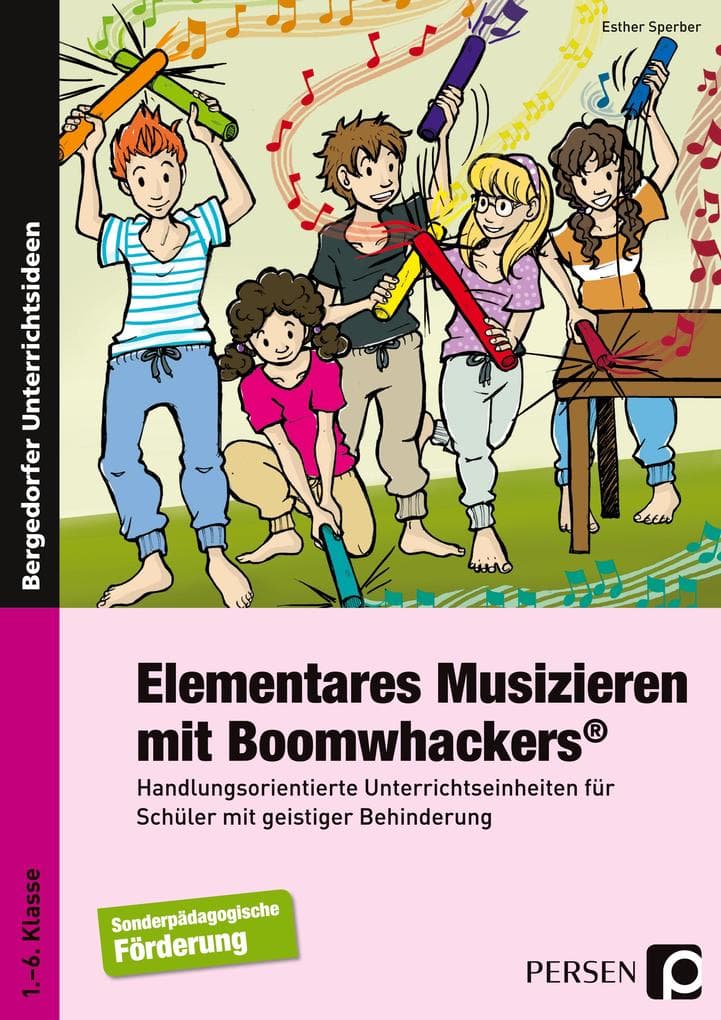 Elementares Musizieren mit Boomwhackers: Handlungsorientierte Unterrichtseinheiten für Schüler mit geistiger Behinderung (1. bis 6. Klasse)