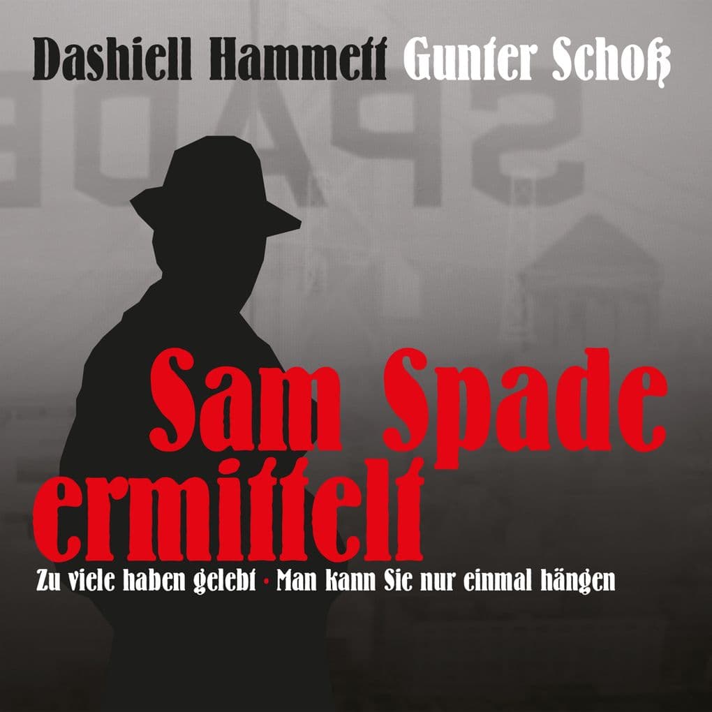 Dashiell Hammett - Sam Spade ermittelt: Zu viele haben gelebt - Man kann Sie nur einmal hängen