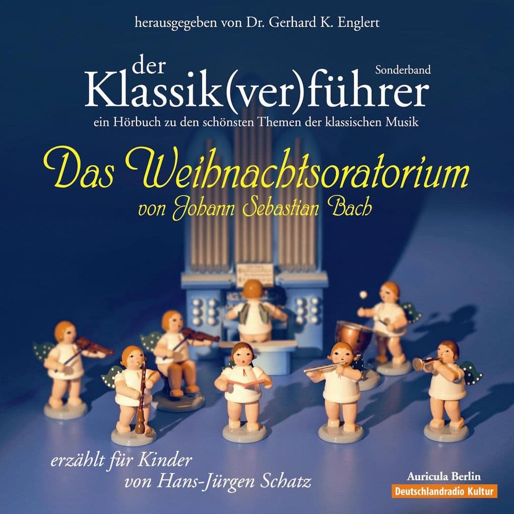 Der Klassik(ver)führer - Das Weihnachtsoratorium von Johann Sebastian Bach: Vom Autor für Kinder erzählt. Ein Hörbuch zu den schönsten Themen der klassischen Musik.