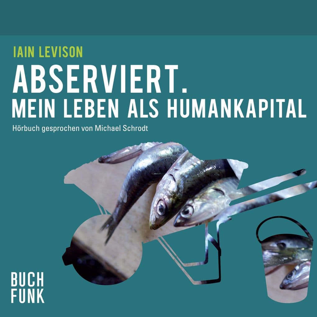 Abserviert. Mein Leben als Humankapital