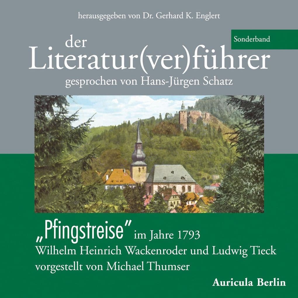 Der Klassik(ver)führer - Sonderband: Pfingstreise im Jahre 1793: Wilhelm Heinrich Wackenroder und Ludwig Tieck
