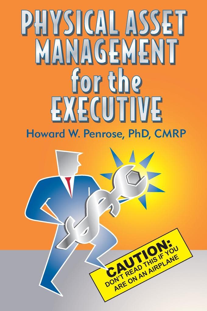 Physical Asset Management for the Executive Caution: Don't Read This If You Are on an Airplane