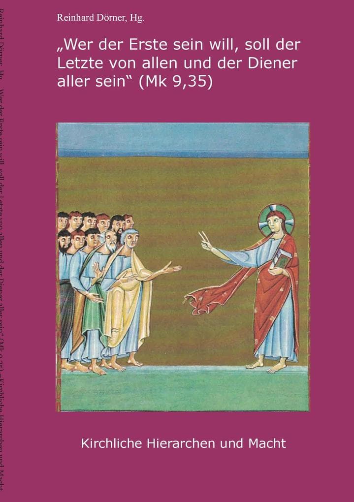 "Wer der Erste sein will, soll der Letzte von allen und der Diener aller sein"(Mk 9,35): Kirchliche Hierarchen und Macht