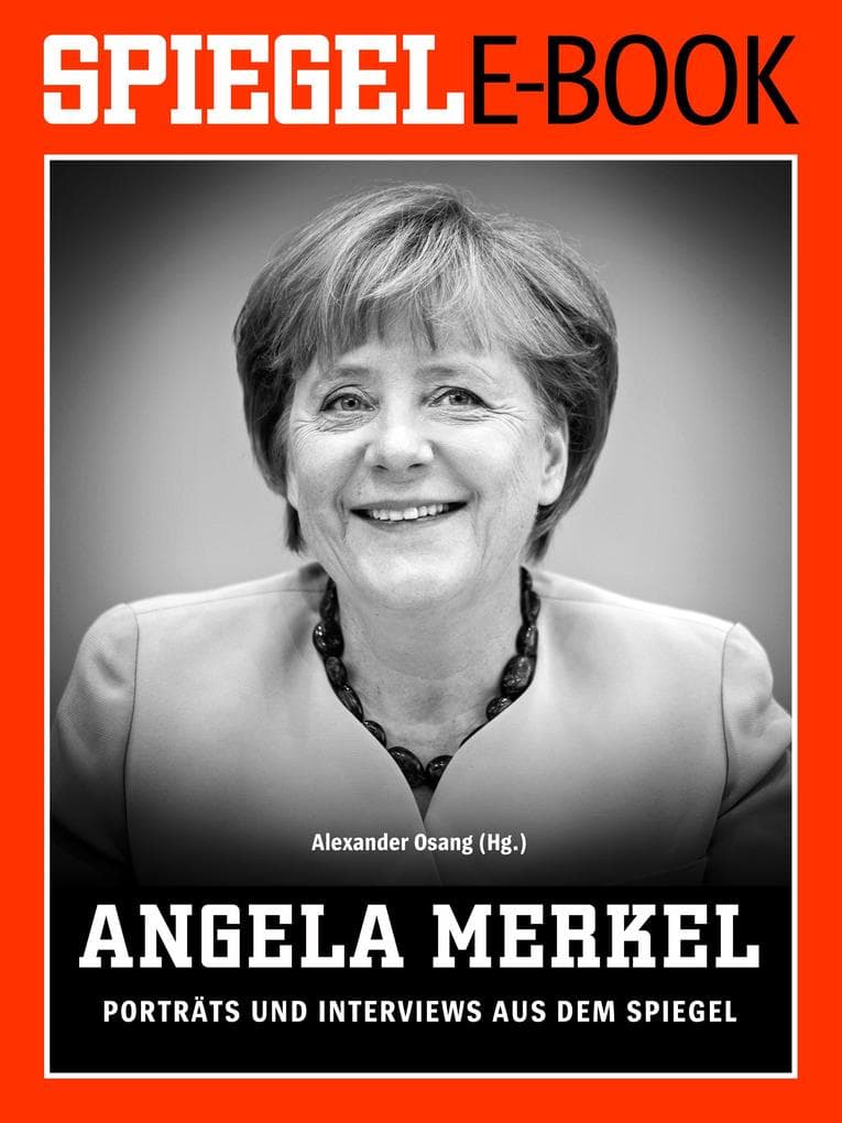 Angela Merkel - Porträts und Interviews aus dem SPIEGEL: Ein SPIEGEL E-Book