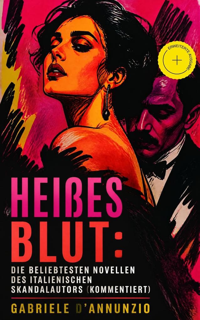 Heißes Blut: Die beliebtesten Novellen des italienischen Skandalautors (Kommentiert): Erweiterte Ausgabe. Der Held + Sancho Panzas Tod + Der Brückenkrieg + Candias Ende + San Pantaleone