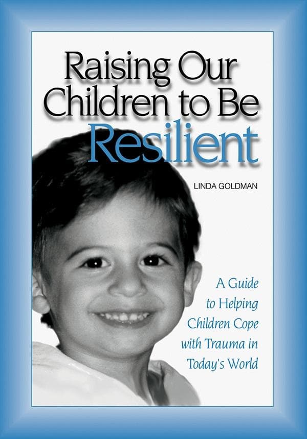 Raising Our Children to Be Resilient: A Guide to Helping Children Cope with Trauma in Today's World