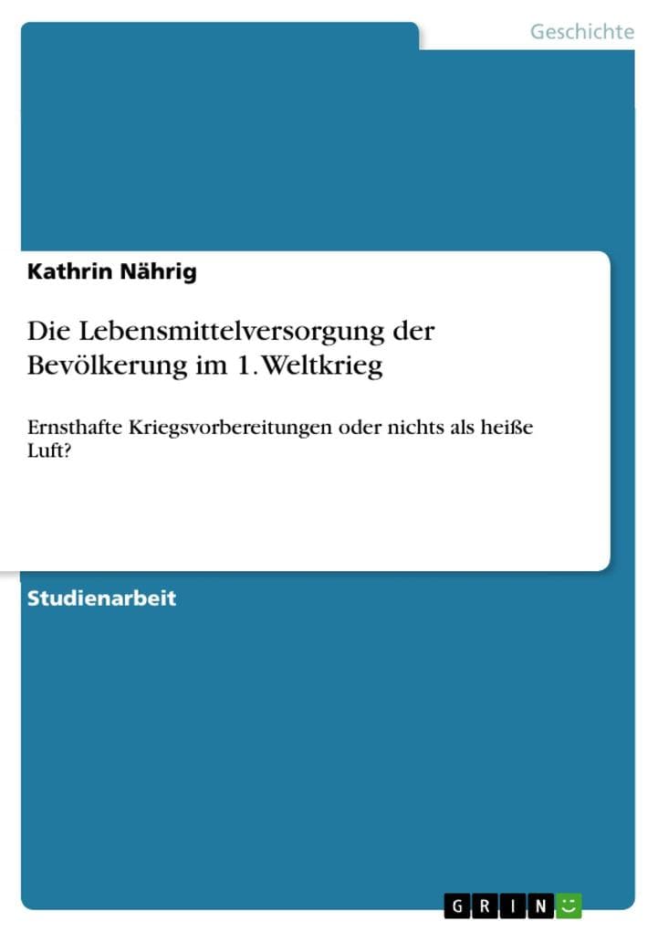 Die Lebensmittelversorgung der Bevölkerung im 1. Weltkrieg: Ernsthafte Kriegsvorbereitungen oder nichts als heiße Luft?