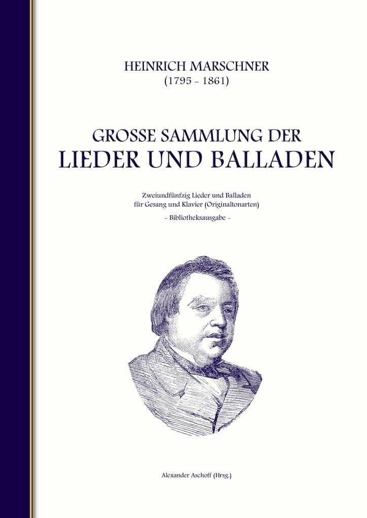 Heinrich Marschner - Große Sammlung der Lieder und Balladen (Bibliotheksausgabe): Zweiundfünfzig Lieder und Balladen für Gesang und Klavier (Originaltonarten)