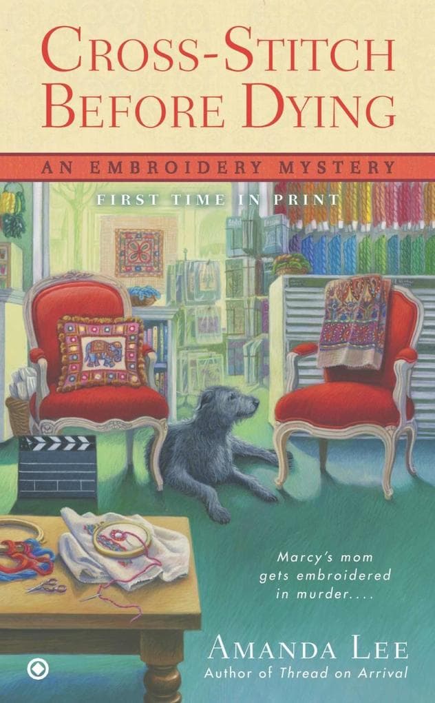 Cross-Stitch Before Dying: An Embroidery Mystery
