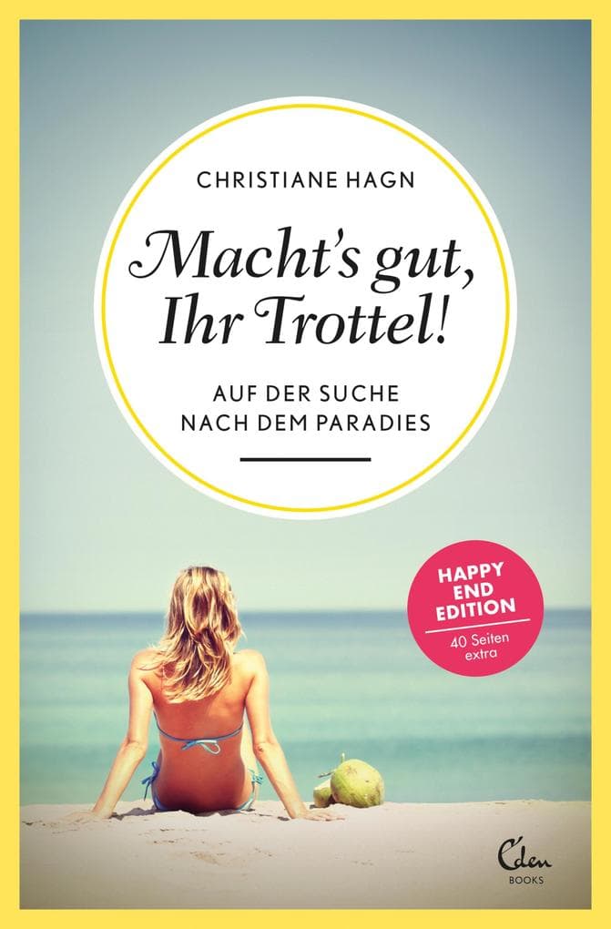Macht's gut, Ihr Trottel!: Auf der Suche nach dem Paradies (Erweiterte Neuauflage)