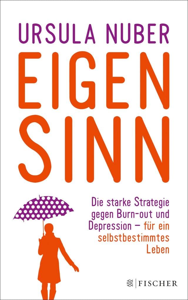 Eigensinn: Die starke Strategie gegen Burn-out und Depression - und für ein selbsbestimmtes Leben