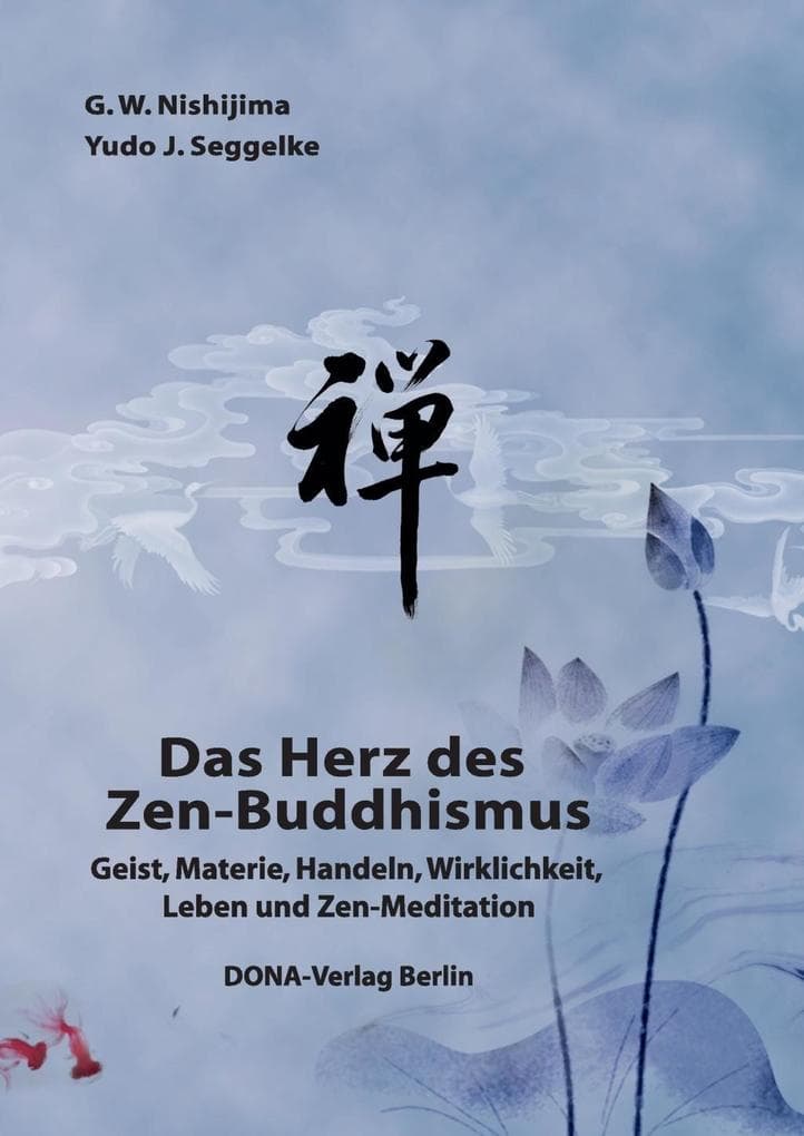 Das Herz des Zen-Buddhismus: Geist, Materie, Handeln, Wirklichkeit, Leben und Zen-Meditation