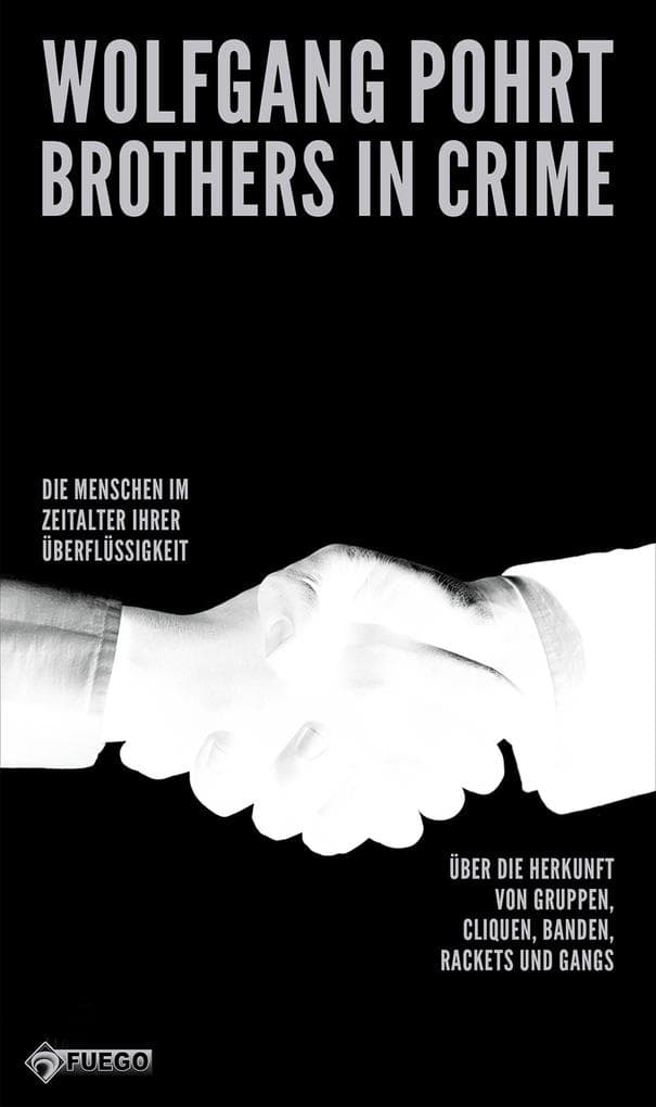 Brothers in Crime: Die Menschen im Zeitalter ihrer Überflüssigkeit