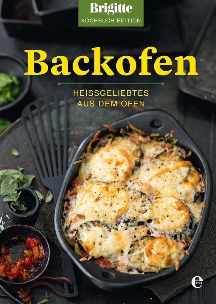 Brigitte Kochbuch-Edition: Backofen: Heißgeliebtes aus dem Ofen