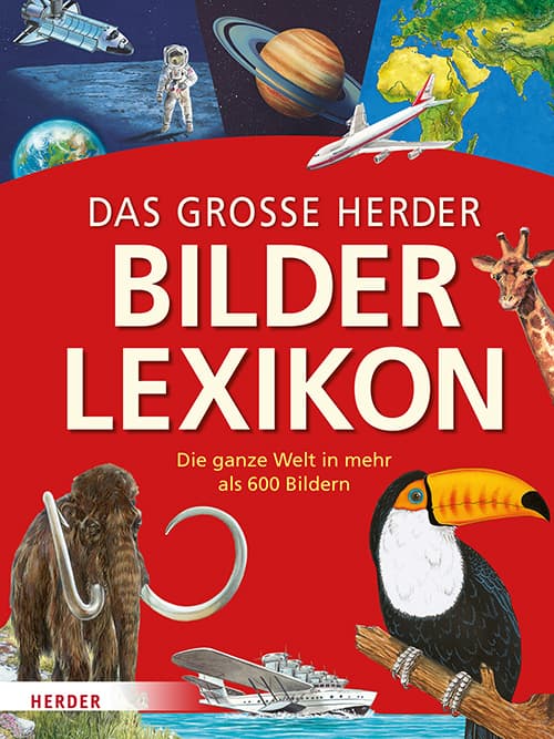 Das große Herder Bilderlexikon: Die ganze Welt in mehr als 600 Bildern