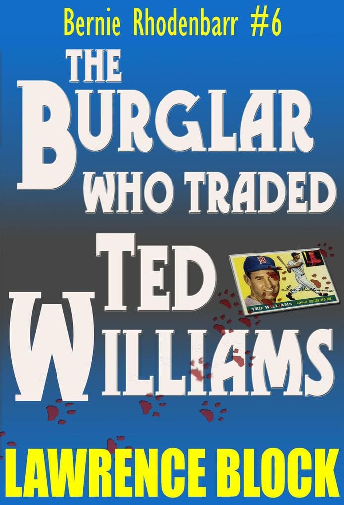 The Burglar Who Traded Ted Williams (Bernie Rhodenbarr, #6)