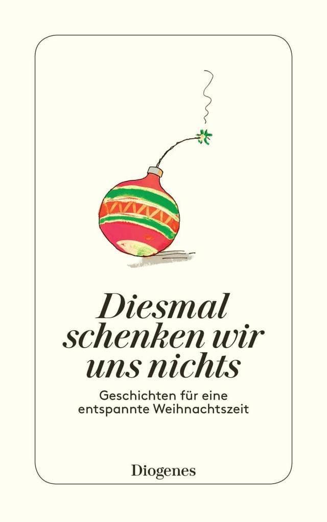 Diesmal schenken wir uns nichts: Geschichten für eine entspannte Weihnachtszeit