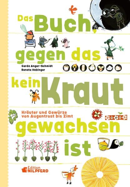 Das Buch gegen das kein Kraut gewachsen ist: Kräuter und Gewürze von Augentrost bis Zimt
