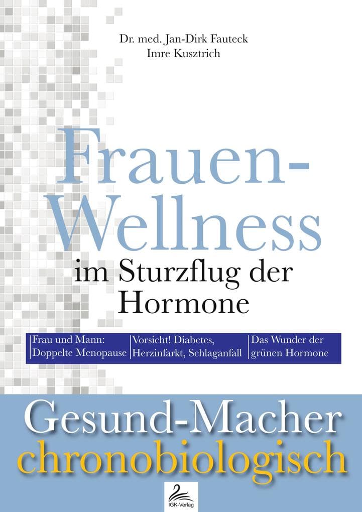 Frauen-Wellness im Sturzflug der Hormone: Frau und Mann: Doppelte Menopause; Vorsicht! Diabetes, Herzinfarkt, Schlaganfall; Das Wunder der grünen Hormone