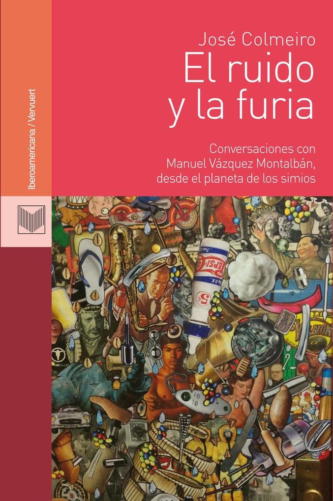El ruido y la furia: Conversaciones con Manuel Vázquez Montalbán, desde el planeta de los simios.