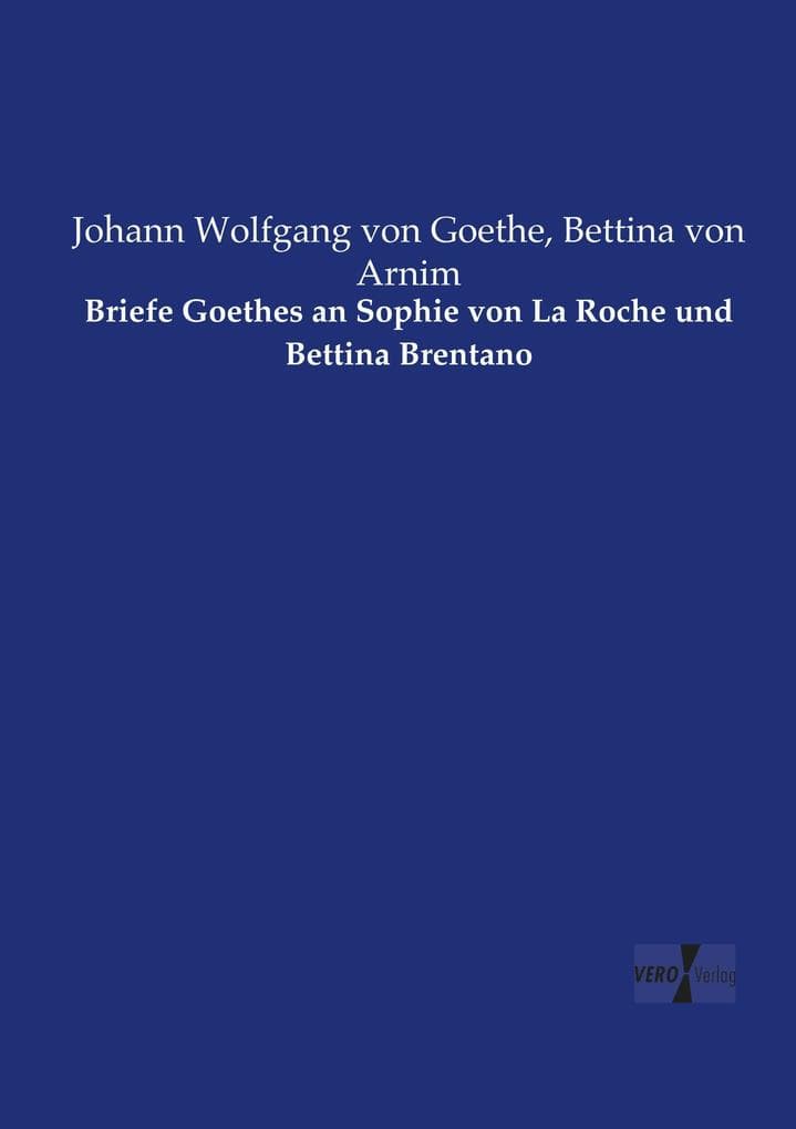 Briefe Goethes an Sophie von La Roche und Bettina Brentano