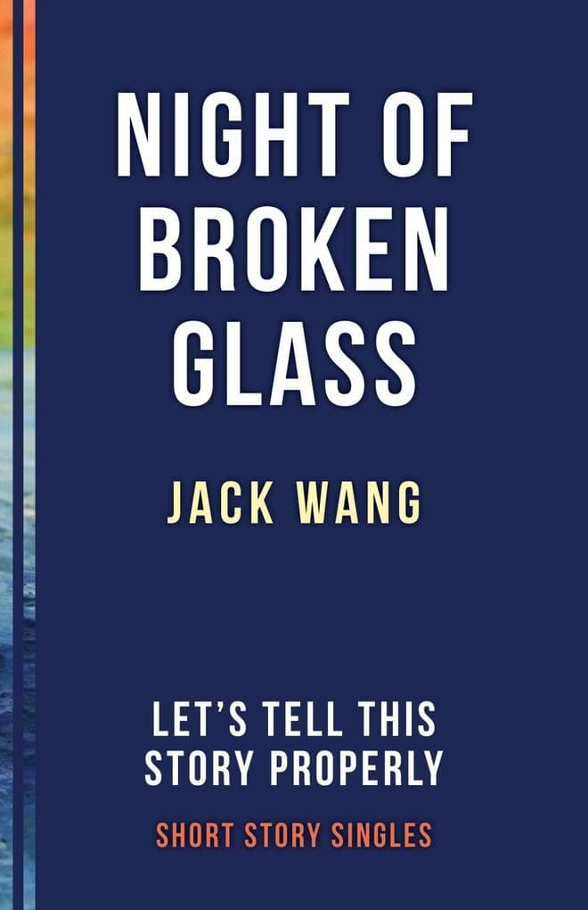 The Night of Broken Glass: Let's Tell This Story Properly Short Story Singles