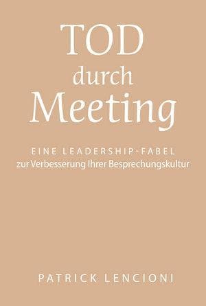 Tod durch Meeting: Eine Leadership-Fabel zur Verbesserung Ihrer Besprechungskultur