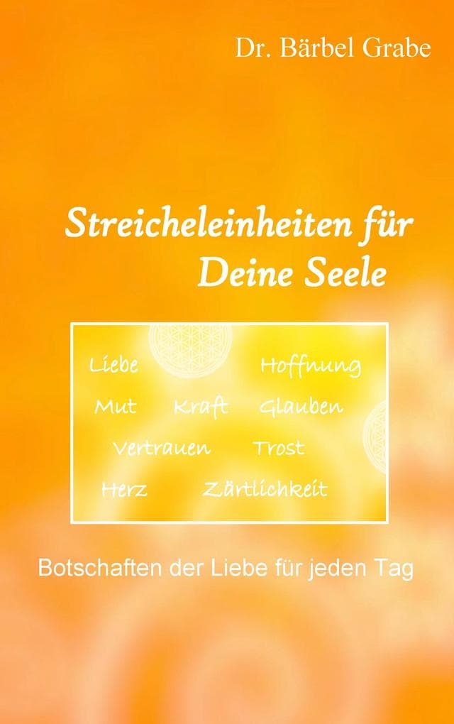 Streicheleinheiten für Deine Seele: Botschaften der Liebe für jeden Tag