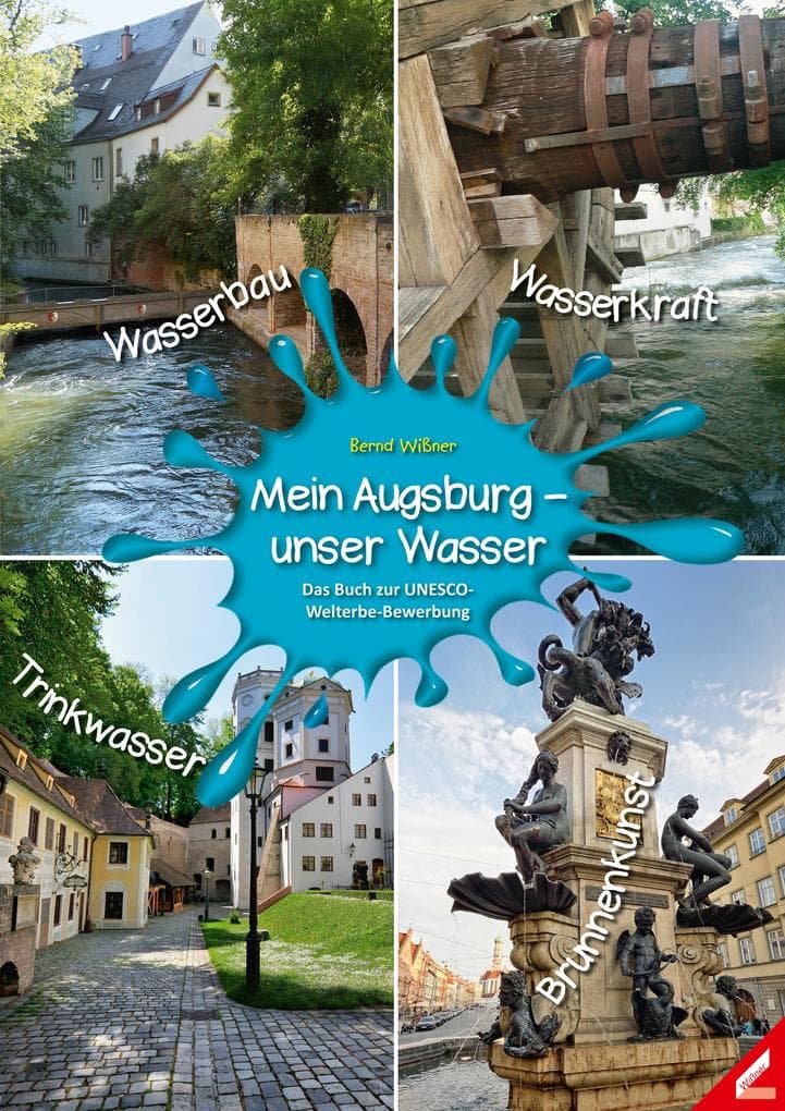 Mein Augsburg - unser Wasser: Das Buch zur UNESCO-Welterbe-Bewerbung