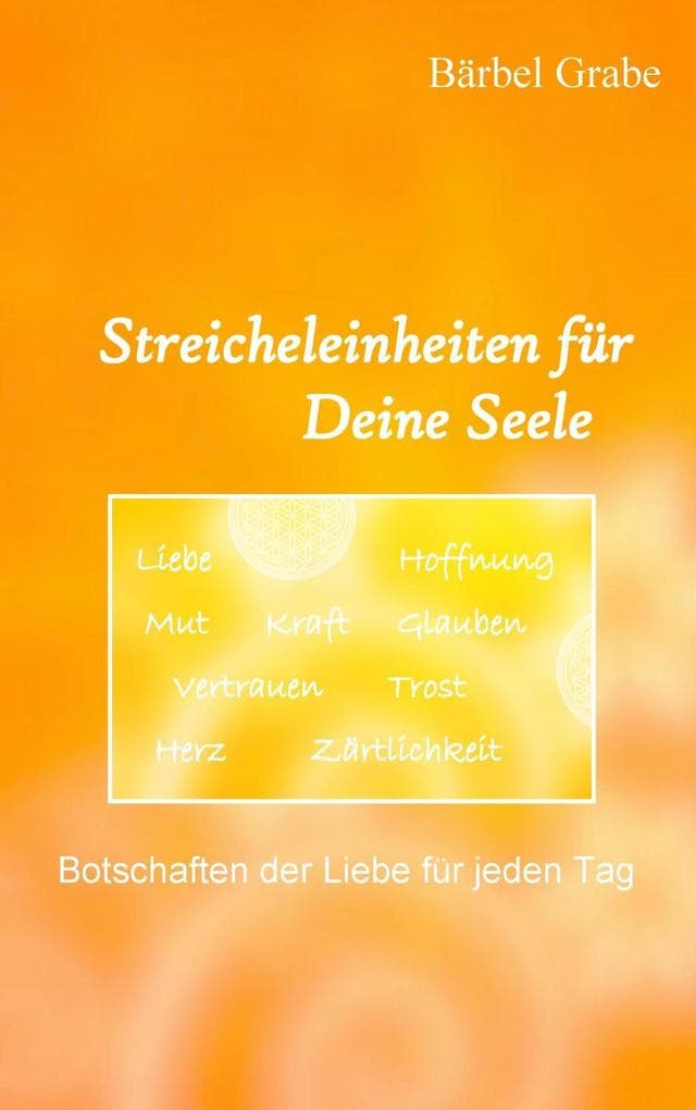 Streicheleinheiten für Deine Seele: Botschaften der Liebe für jeden Tag