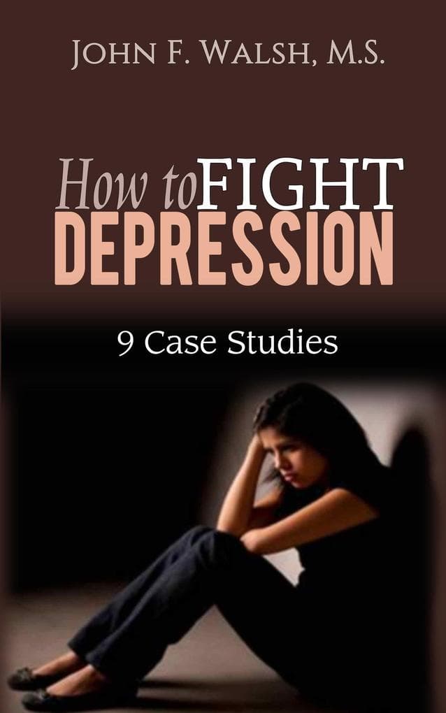 How to Fight Depression - 9 Case Studies (Self-Help Series, #2)