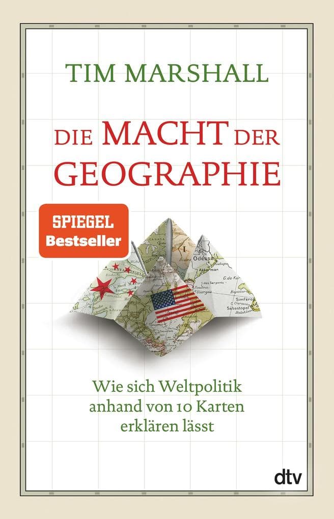 Die Macht der Geographie: Wie sich Weltpolitik anhand von 10 Karten erklären lässt | Der Klassiker zur Geopolitik | Internationale Konflikte und Krisen im Fokus