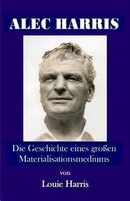 Alec Harris:: Die Geschichte eines großen Materialisationsmediums