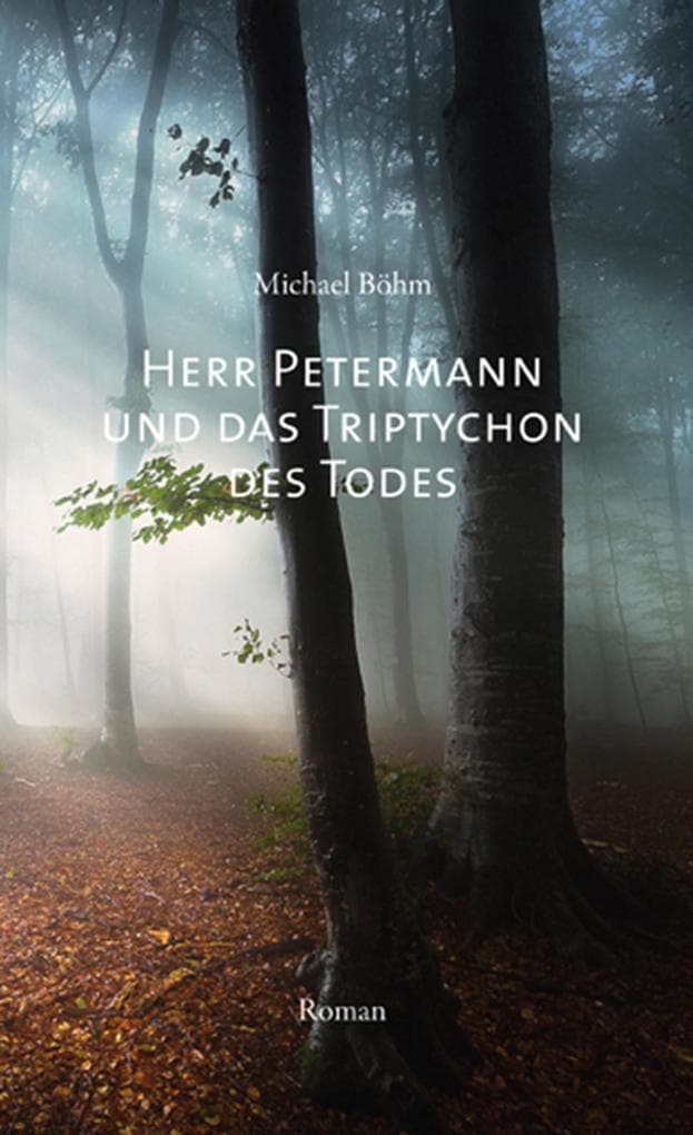 Herr Petermann und das Triptychon des Todes: Kriminalroman