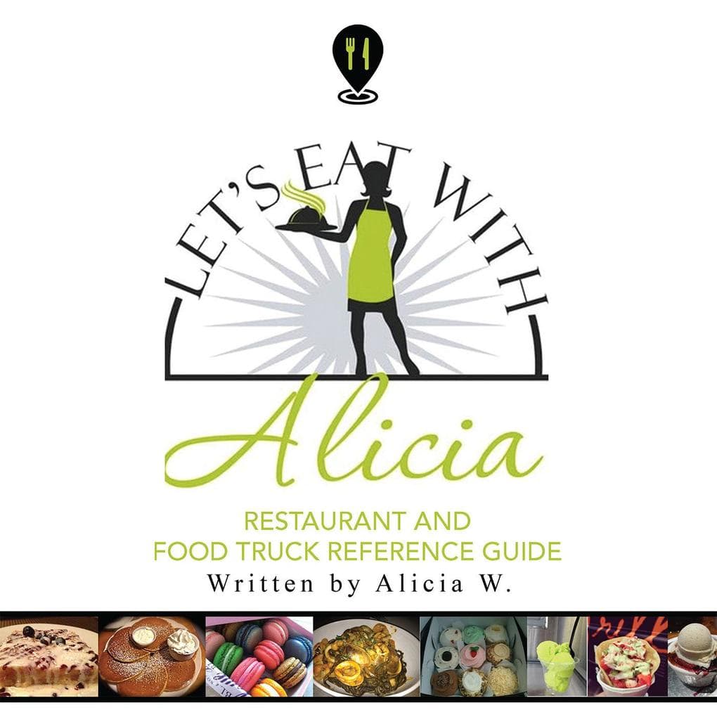 Let's Eat with Alicia: Restaurant and Food Truck Reference Guide