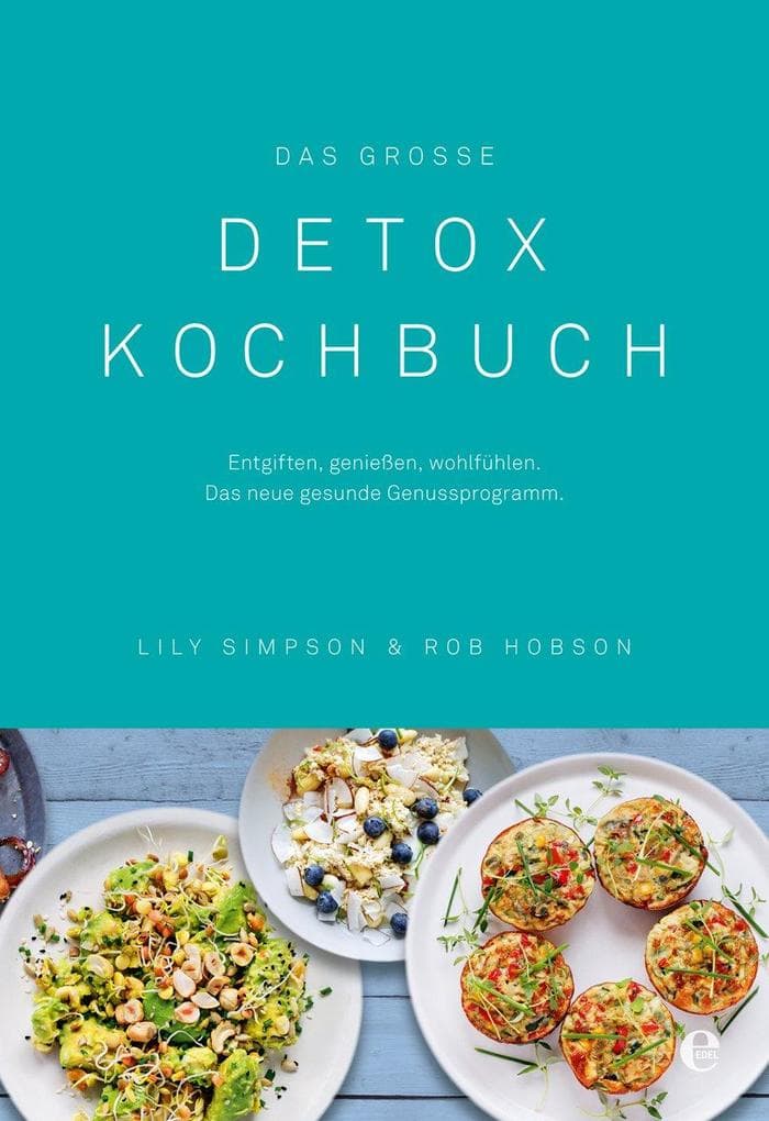 Das große Detox Kochbuch: Entgiften, genießen, wohlfühlen. Das neue gesunde Genussprogramm