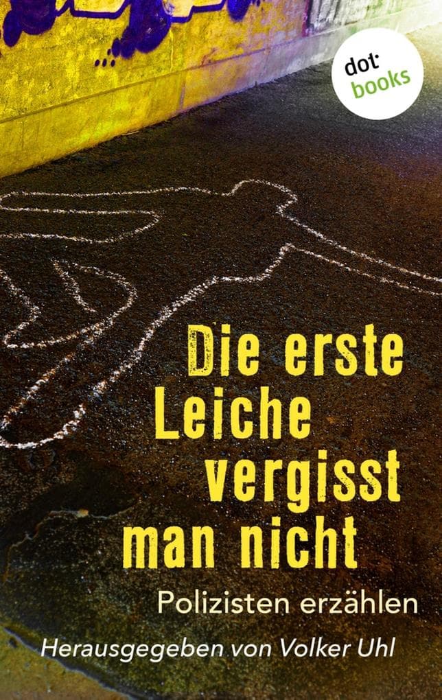 Die erste Leiche vergisst man nicht: Polizisten erzählen