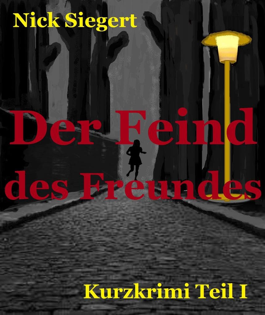Der Feind des Freundes: Kurzkrimi Teil 1