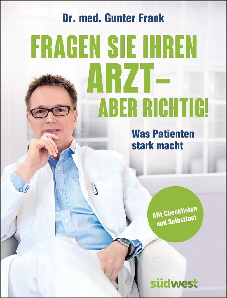 Fragen Sie Ihren Arzt - aber richtig!: Was Patienten stark macht. Mit Checklisten und Selbsttest