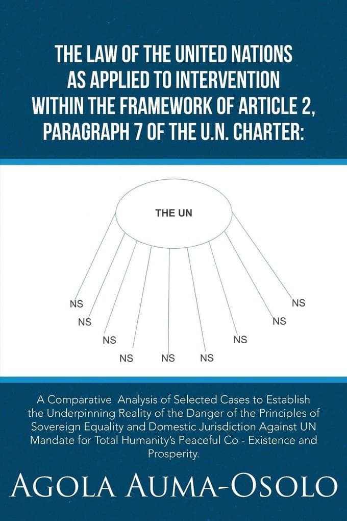 THE LAW OF THE UNITED NATIONS AS APPLIED TO INTERVENTION WITHIN THE FRAME WORK OF ARTICLE 2, PARAGRAPH 7 OF THE UN CHARTER: A Comparative Analysis of Selected Cases to Establish the Underpinning Reality of the Danger of the Principles of Sovereign Equalit