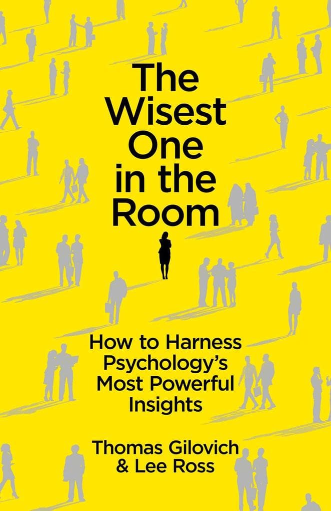 The Wisest One in the Room: How To Harness Psychology's Most Powerful Insights