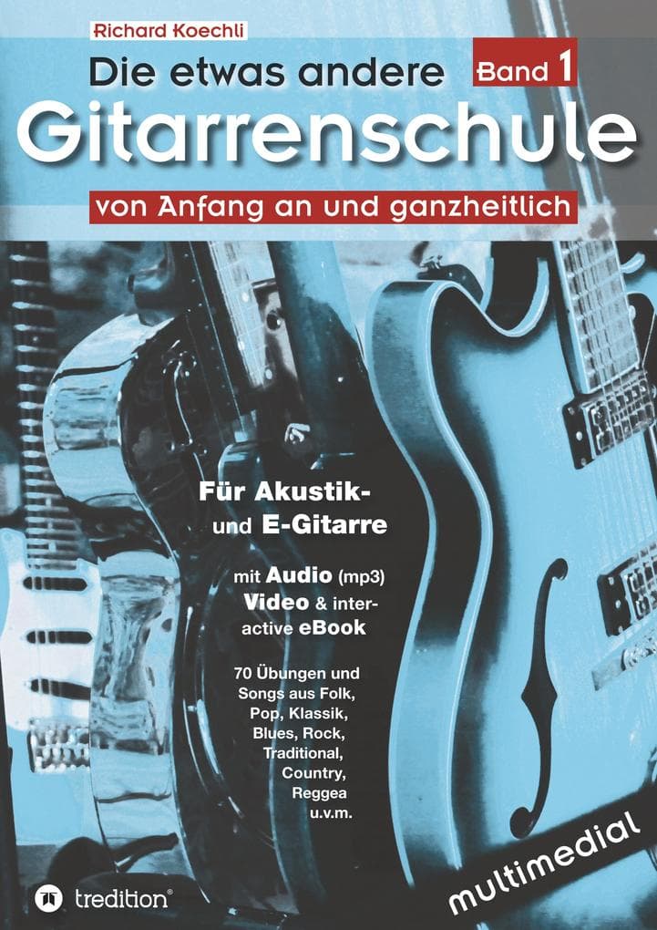 Die etwas andere Gitarrenschule (Band 1): von Anfang an und ganzheitlich